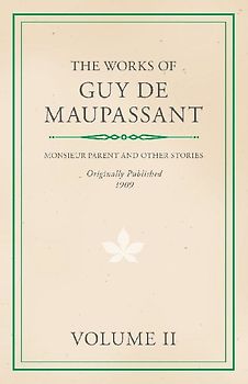 The Works of Guy De Maupassant - Volume II - Monsieur Parent and Other Stories