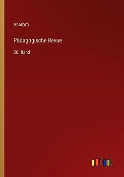 Pädagogische Revue: 36. Band