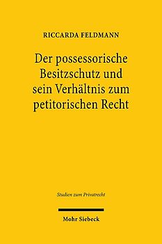 Der possessorische Besitzschutz und sein Verhältnis zum petitorischen Recht