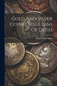 Gold And Silver Coins Of Sultans Of Delhi
