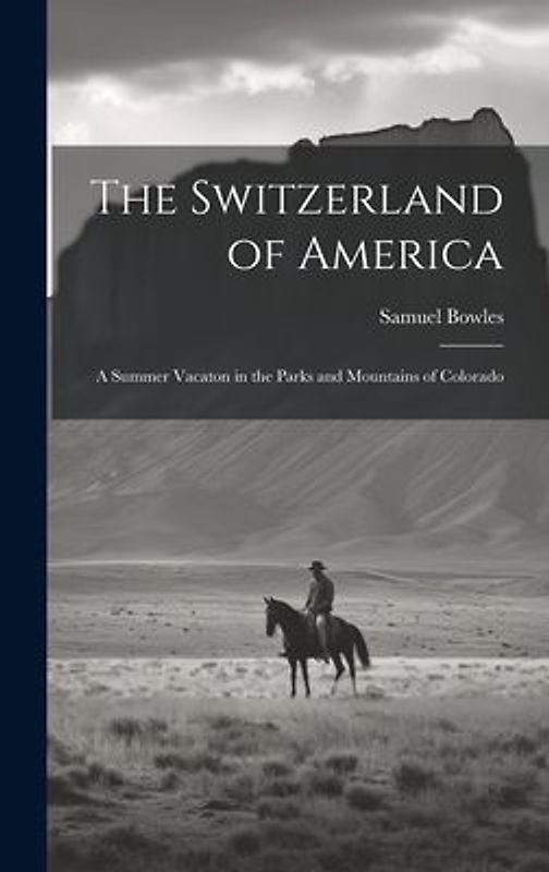 The Switzerland of America: A Summer Vacaton in the Parks and Mountains of Colorado