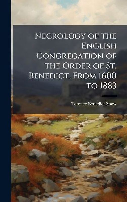 Necrology of the English Congregation of the Order of St. Benedict, From 1600 to 1883