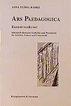Ars Paedagogica /Erziehungskunst. Lateinisch-deutsche Gedichte und Prosatexte für Schüler, Lehrer und Unterricht. Lat. /Dt.
