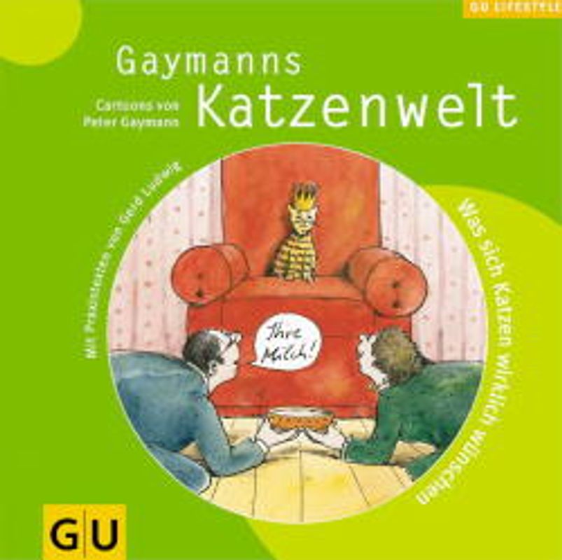 Gaymanns Katzenwelt. Was sich Katzen wirklich wünschen