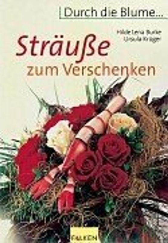 Durch die Blume: Sträusse zum Verschenken