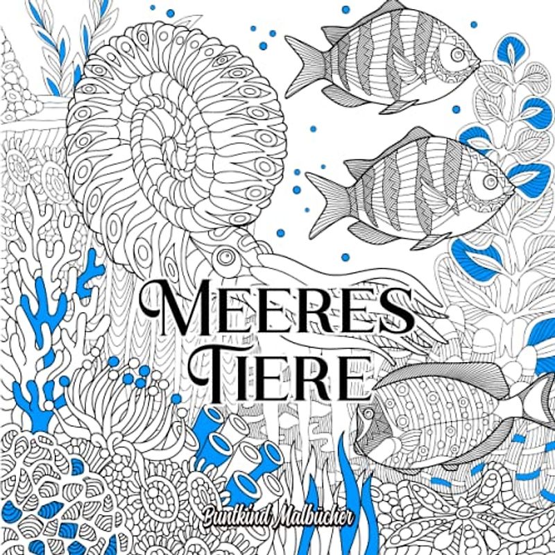 Meerestiere: Unterwasser Malbuch Anspruchvolles Malbuch für Erwachsene mit detailreichen Mandala Unterwasser Tieren zum ausmalen und entspannen (geeignet ab 12 Jahren)