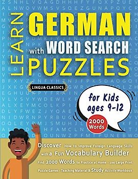 LEARN GERMAN WITH WORD SEARCH PUZZLES FOR KIDS 9 - 12 - Discover How to Improve Foreign Language Skills with a Fun Vocabulary Builder. Find 2000 ... - Teaching Material, Study Activity Workbook