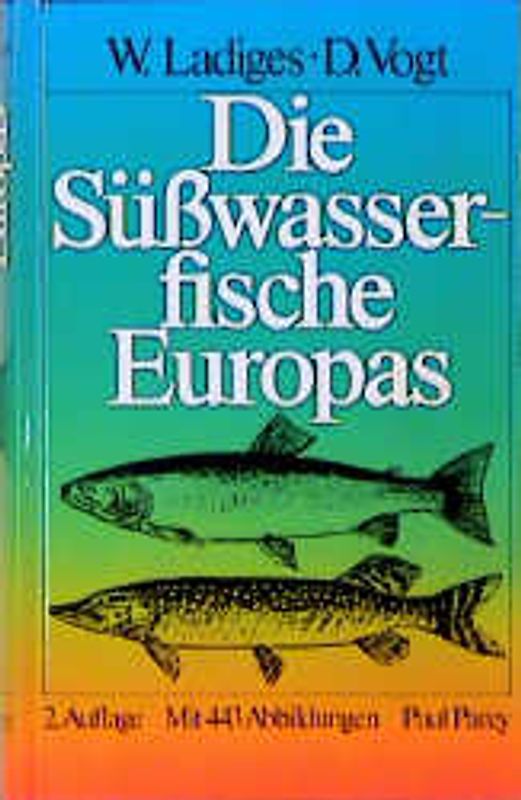 Die Süsswasserfische Europas bis zum Ural und Kaspischen Meer. Ein Taschenbuch für Sport- und Berufsfischer, Biologen und Naturfreunde