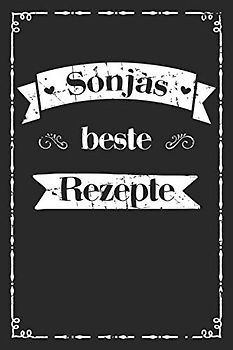 Sonjas beste Rezepte: A5 Rezeptbuch zum selberschreiben personalisiert Personalisierte Geschenke Vorname Sonja Übersichtliches blanko Kochbuch für ... Frauen Mütter Omas Enkel Töchter Hobbyköche