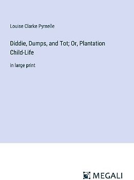 Diddie, Dumps, and Tot; Or, Plantation Child-Life