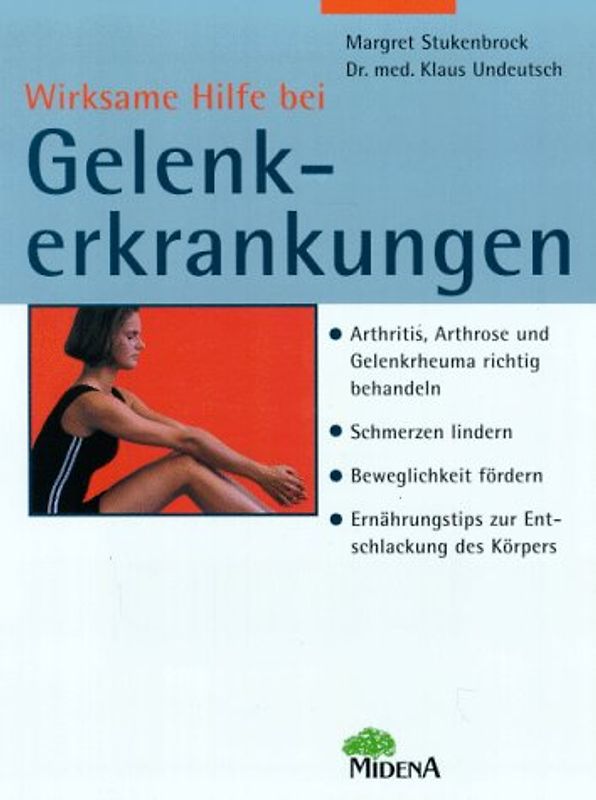 Wirksame Hilfe bei Gelenkerkrankungen. Arthritis, Arthrose und Gelenkrheuma richtig behandeln - Schmerzen lindern, Beweglichkeit fördern - Ernährungstips zur Entschlackung des Körpers