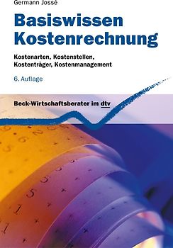 Basiswissen Kostenrechnung. Kostenarten, Kostenstellen, Kostenträger, Kostenmanagement