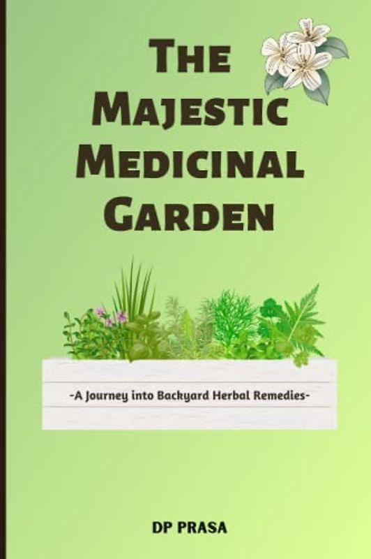 The Majestic Medicinal Garden: A Journey into Backyard Herbal Remedies