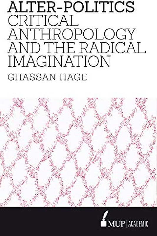 Alter-Politics: Critical Anthropology and the Radical Imagination