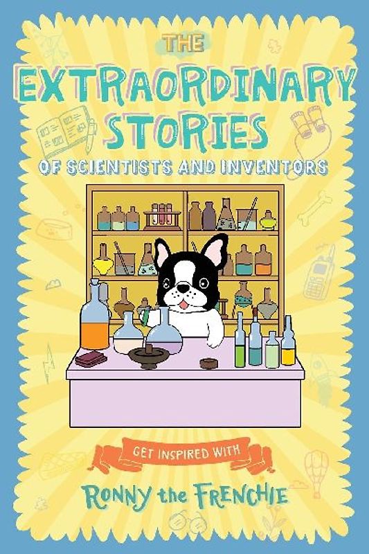 The Extraordinary Stories of Scientists and Inventors