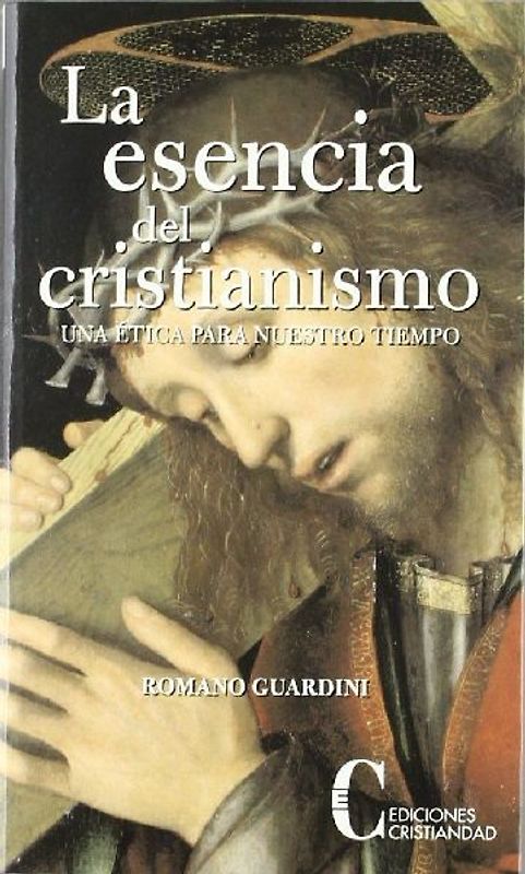 La esencia del cristianismo : una ética para nuestro tiempo