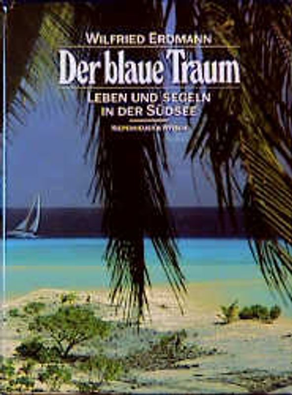 Der blaue Traum. Leben und Segeln in der Südsee