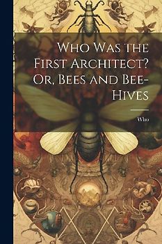 Who Was the First Architect? Or, Bees and Bee-Hives