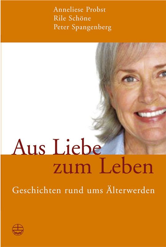 Aus Liebe zum Leben. Geschichten rund ums Älterwerden