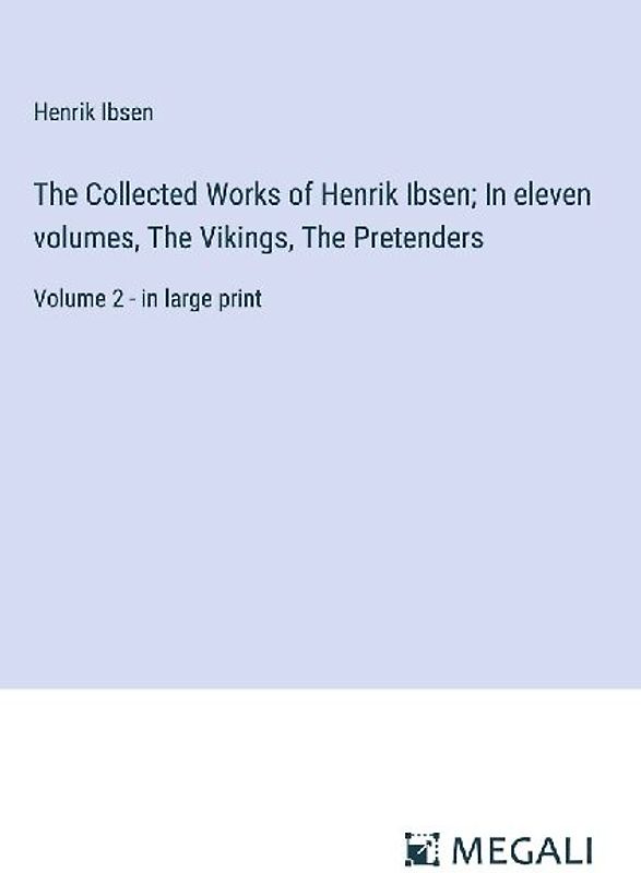 The Collected Works of Henrik Ibsen; In eleven volumes, The Vikings, The Pretenders