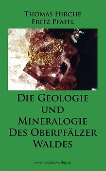 Die Geologie und die Mineralogie des Oberpfälzer Waldes