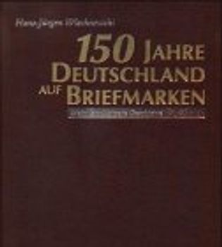 150 Jahre Deutschland auf Briefmarken. Mein Land, unsere Geschichte
