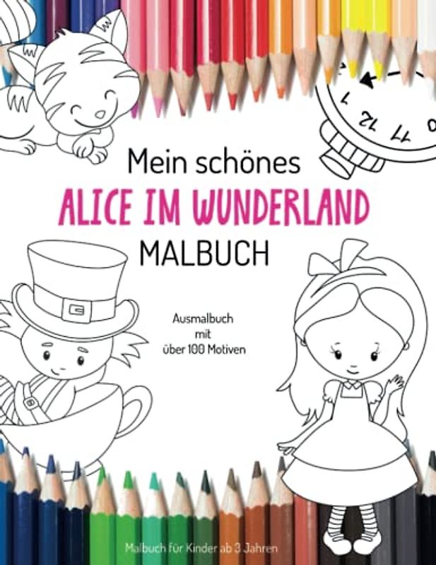 Mein schönes Alice im Wunderland Malbuch Ausmalbuch mit vielen Motiven Malbuch für Kinder ab 3 Jahren