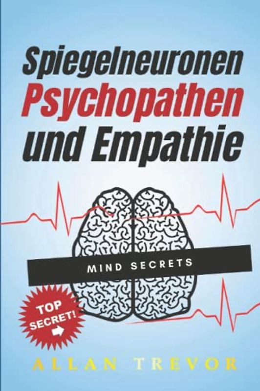 Spiegelneuronen, Psychopathen und Empathie: Wie die Spiegelneuronen unser menschliches Verhalten bestimmen