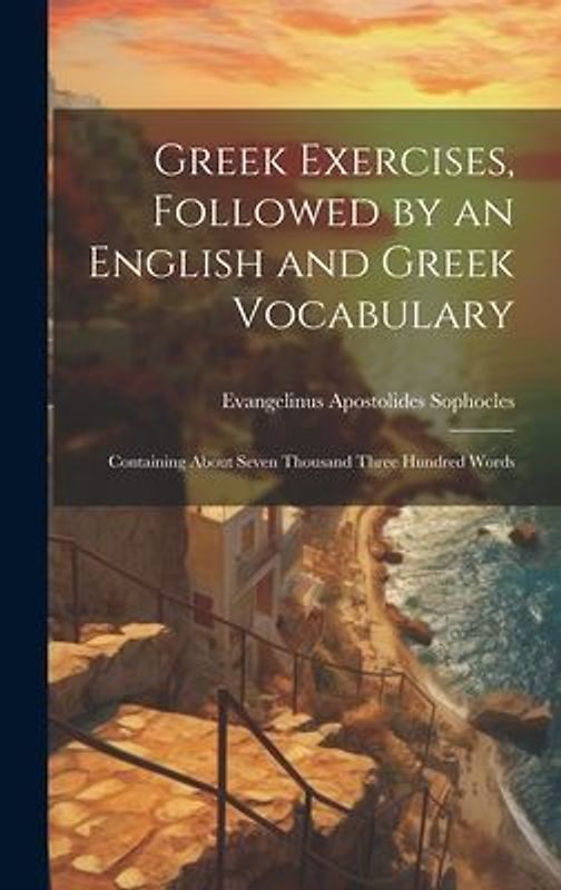 Greek Exercises, Followed by an English and Greek Vocabulary