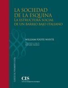 La sociedad de la esquina : la estructura social de un barrio bajo italiano