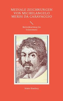 Mediale Zeichnungen von Michelangelo Merisi da Caravaggio