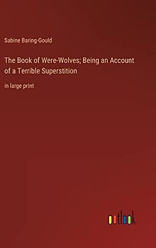 The Book of Were-Wolves; Being an Account of a Terrible Superstition: in large print