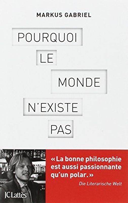 Pourquoi le monde n'existe pas - Markus Gabriel