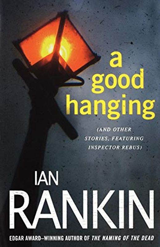 Good Hanging: An Inspector Rebus Collection (Inspector Rebus Novels)