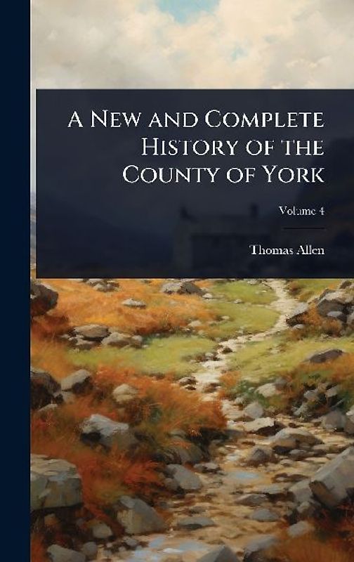 A New and Complete History of the County of York