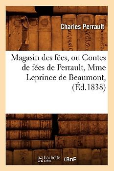 Magasin Des Fées, Ou Contes de Fées de Perrault, Mme Leprince de Beaumont, (Éd.1838)