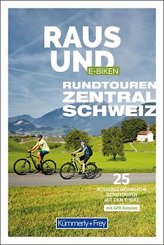 Kümmerly+Frey Raus und E-Biken Rundtouren Zentralschweiz – E-Bikeführer