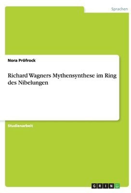 Richard Wagners Mythensynthese im Ring des Nibelungen