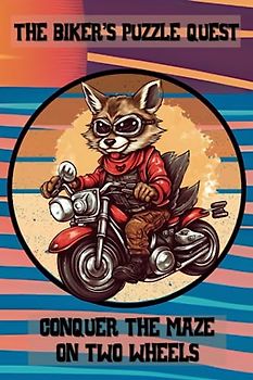 The Biker's Puzzle Quest, Conquer the Maze on Two Wheels: A Stress-Relieving and Relaxing Experience for Motorcycle Enthusiasts, Teens and Adults, 100 Mazes