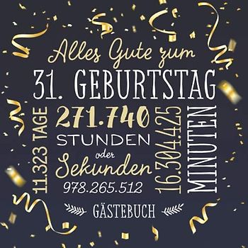 Alles Gute zum 31. Geburtstag ~ Gästebuch: Deko zur Feier vom 31.Geburtstag für Mann oder Frau - 31 Jahre - Geschenk & Geburtstagsdeko - Buch für Glückwünsche und Fotos der Gäste