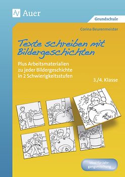 Texte schreiben mit Bildergeschichten 3.-4. Klasse. Plus Arbeitsmaterialien zu jeder Bildergeschichte in 2 Schwierigkeitsstufen