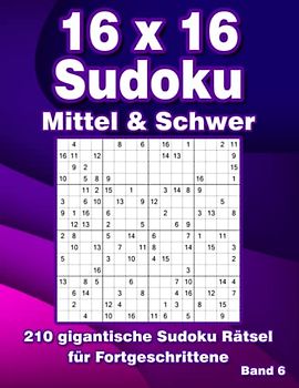 Sudoku Block 16 x 16: 210 Großdruck Sudoku Rätsel in Mittel & Schwer für Fortgeschrittene