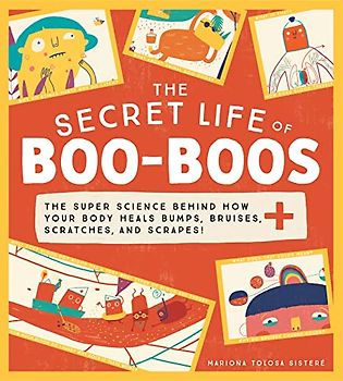 The Secret Life of Boo-Boos: A Human Body Book for Kids - Discover the Science behind How Your Body Heals (Funny Books for Kids)