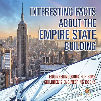 Interesting Facts about the Empire State Building - Engineering Book for Boys | Children's Engineering Books