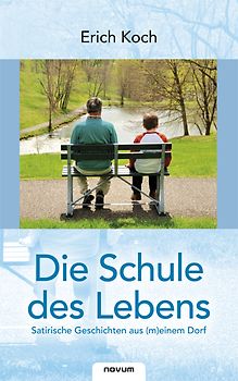 Die Schule des Lebens - satirische Geschichten aus (m)einem Dorf