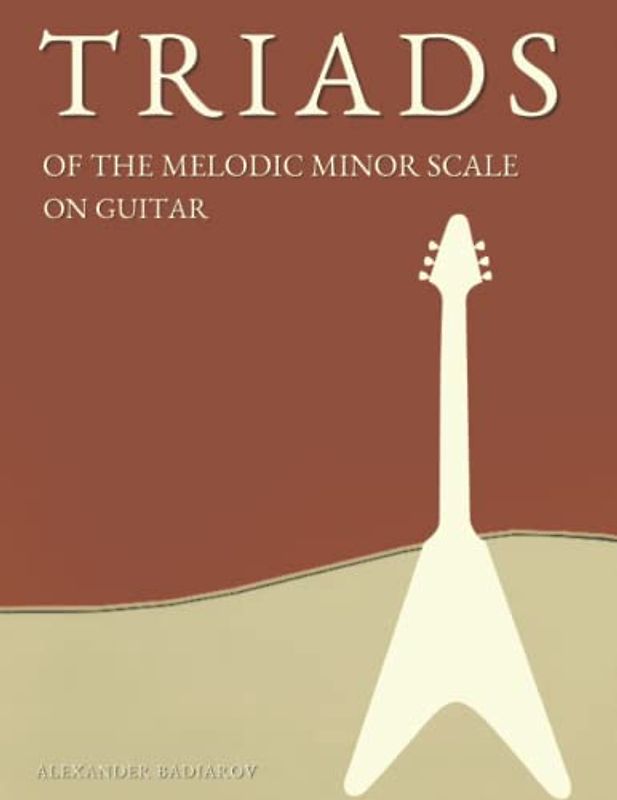 Triads of the Melodic Minor Scale on Guitar (Triads on the Guitar)