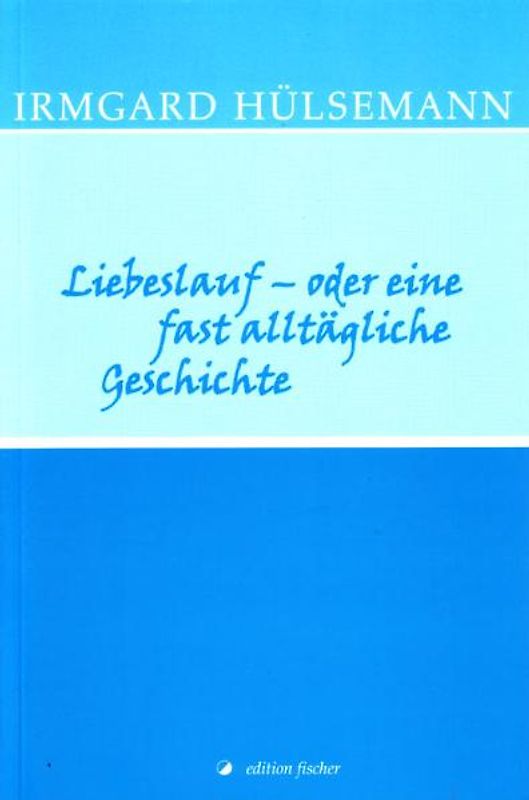 Liebeslauf - oder eine fast alltägliche Geschichte