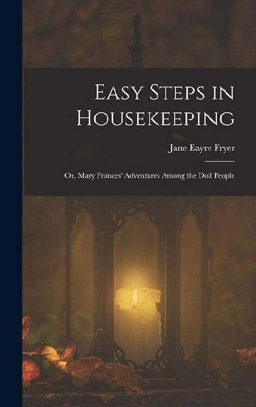 Easy Steps in Housekeeping; Or, Mary Frances' Adventures Among the Doll People