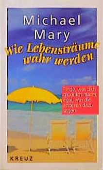 Wie Lebensträume wahr werden. Finde was dich glücklich macht, egal, was die anderen dazu sagen