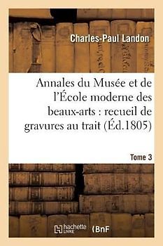 Annales Du Musée Et de l'École Moderne Des Beaux-Arts: Recueil de Gravures Au Trait Tome 3